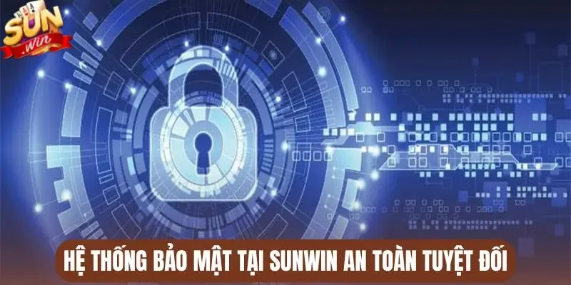 Hệ thống bảo mật tại Sunwin an toàn tuyệt đối