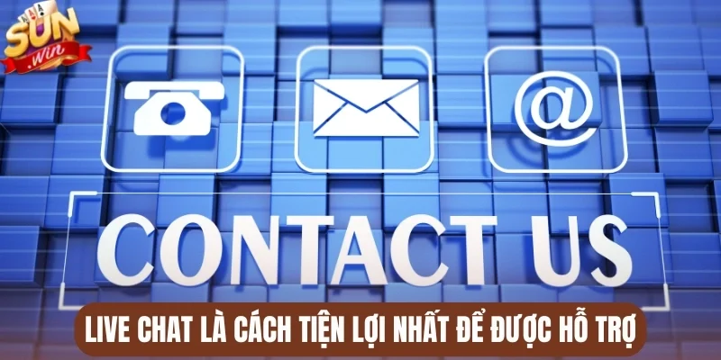 Live chat là cách tiện lợi nhất để được hỗ trợ