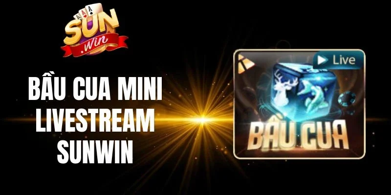 Những điểm nổi bật trong Bầu cua mini livestream