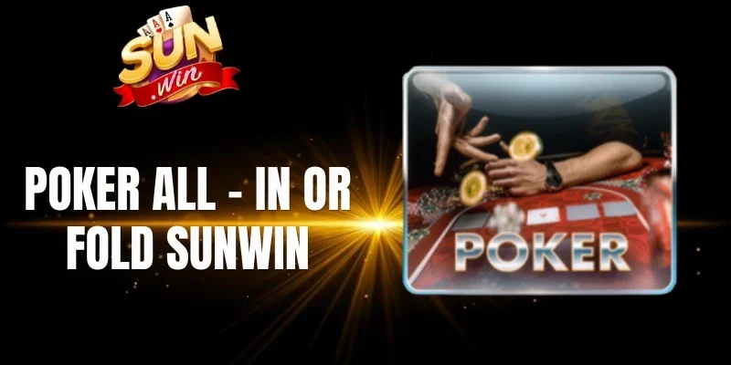 Quy định phân định kết quả Poker all - in or fold Sunwin